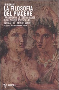 I Cirenaici. La filosofia del piacere. I frammenti e le testimonianze sulla scuola socratica più sovversiva del mondo antico. Testo originale a fronte (Mimesis) von Mimesis