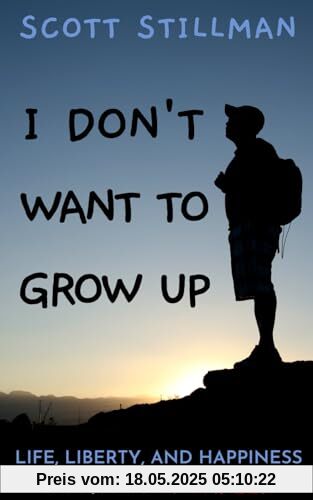 I Don't Want To Grow Up: Life, Liberty, and Happiness. Without a Career. (Nature Book Series, Band 3)