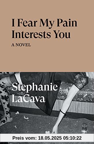 I Fear My Pain Interests You: A Novel