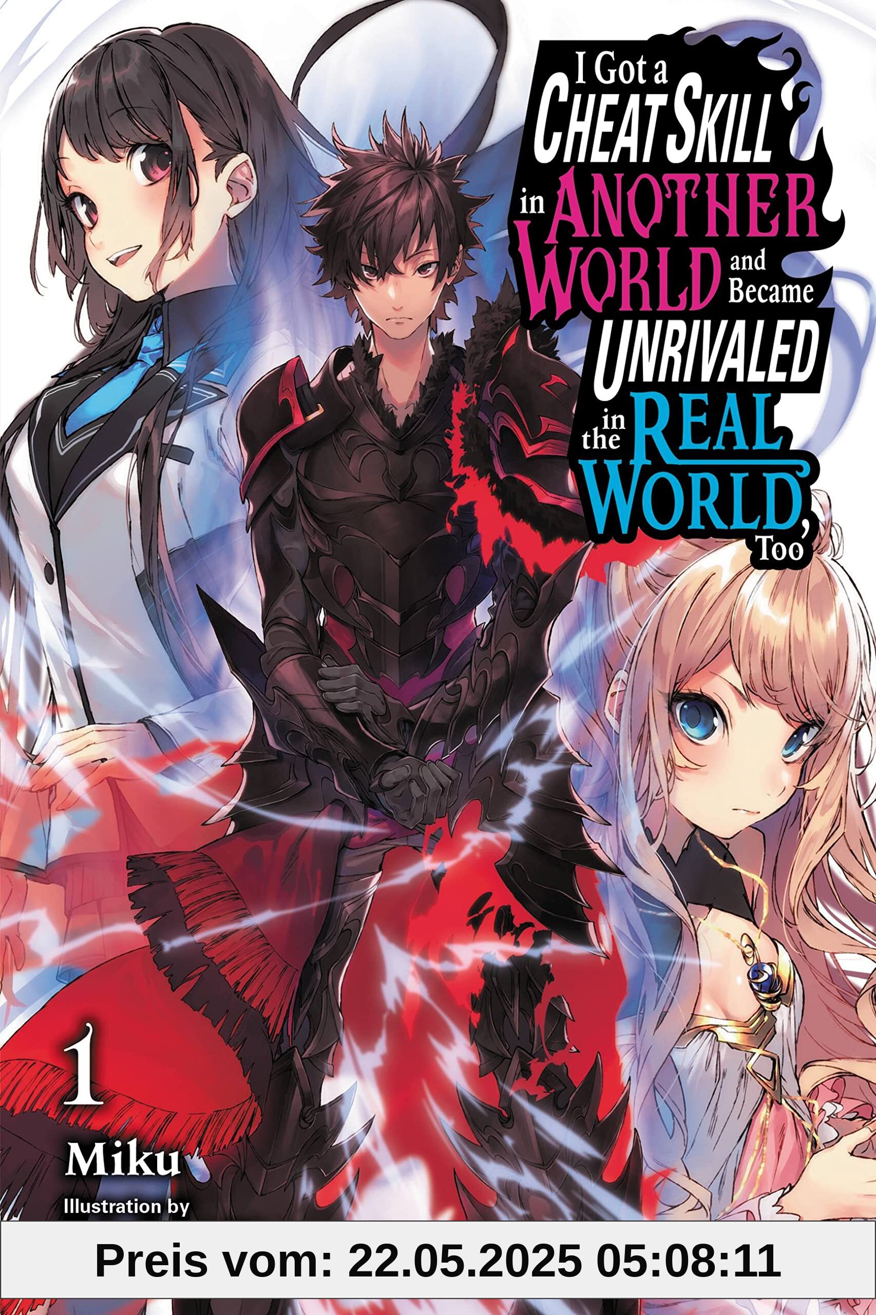 I Got a Cheat Skill in Another World and Became Unrivaled in The Real World, Too, Vol. 1 LN: Volume 1 (CHEAT SKILL WORLD BECAME UNRIVALED REAL NOVEL, Band 1)