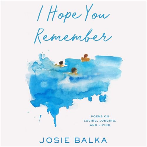 I Hope You Remember: Poems on Loving, Longing, and Living I Hope You Remember: Poems on Loving, Longing, and Living von Blackstone Pub