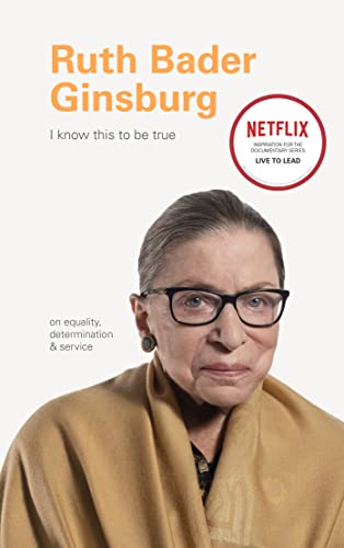 I Know This to Be True: Ruth Bader Ginsburg: On Equality, Determination & Service