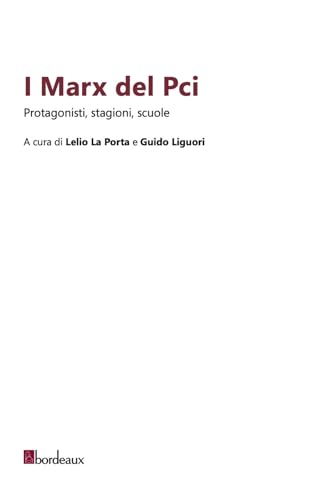 I Marx del Pci. Protagonisti, stagioni, scuole von Bordeaux
