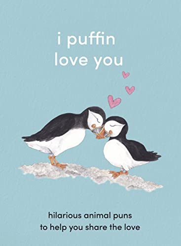 I Puffin Love You: Hilarious Animal Puns to Help You Share the Love. The Perfect Little Gift for this Valentine’s Day. I Puffin Love You: Hilarious Animal Puns to Help You Share the Love. The Perfect Little Gift for this Valentine’s Day.
