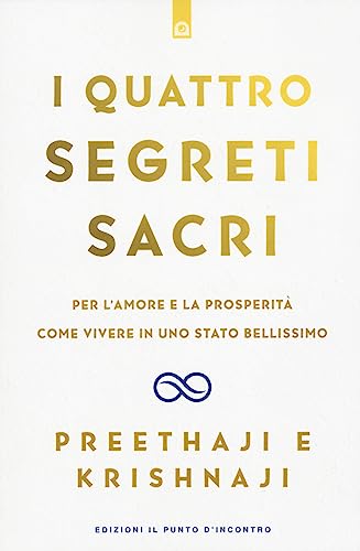 I quattro segreti sacri. Per l'amore e la prosperità. Come vivere in uno stato bellissimo (Uomini e spiritualità)