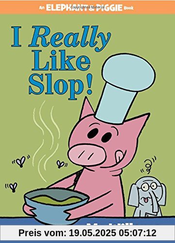 I Really Like Slop! (An Elephant and Piggie Book)
