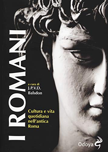 I Romani. Cultura e vita quotidiana nell'antica Roma (Odoya library) von Odoya