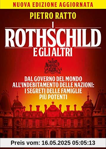 I Rothschild e gli altri. Dal governo del mondo all'indebitamento delle nazioni: i segreti delle famiglie pi? potenti I Rothschild e gli altri. Dal governo del mondo all'indebitamento delle nazioni: i segreti delle famiglie pi? potenti