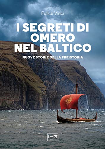 I segreti di Omero nel Baltico. Nuove storie della preistoria (La clessidra di Clio)