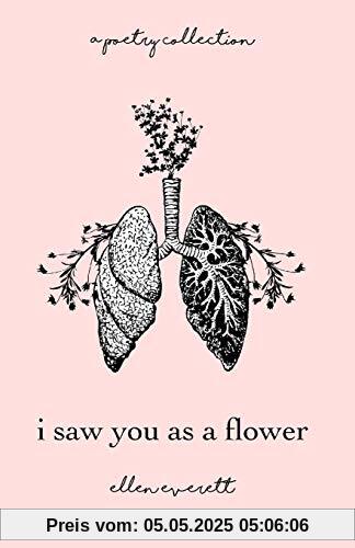 I Saw You As A Flower: A Poetry Collection