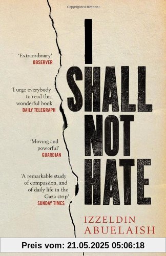 I Shall Not Hate: A Gaza Doctors Journey on the Road to Peace and Human Dignity I Shall Not Hate: A Gaza Doctors Journey on the Road to Peace and Human Dignity