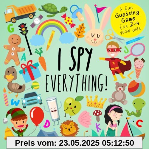 I Spy - Everything!: A Fun Guessing Game for 2-4 Year Olds (I Spy Book Collection for Kids, Band 3)