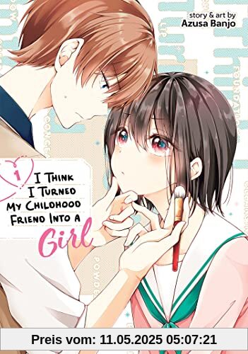 I Think I Turned My Childhood Friend Into a Girl Vol. 1