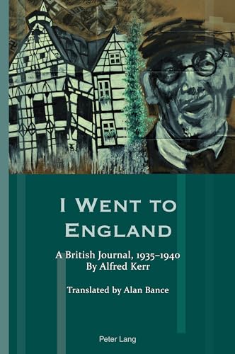 I Went to England: A British Journal, 1935-1940. By Alfred Kerr (Exile Studies, Band 23) von Peter Lang