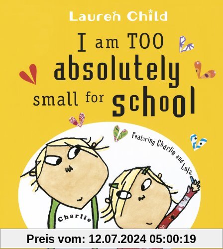 I am Too Absolutely Small for School (Charlie and Lola)