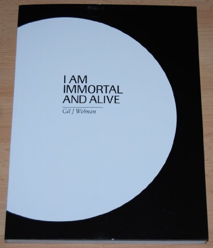 I am immortal and alive. Gil J. Wolman.