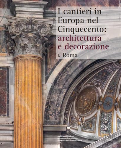 I cantieri in Europa nel Cinquecento: architettura e decorazione. Roma (Vol. 1) (Punto franco) von Officina Libraria