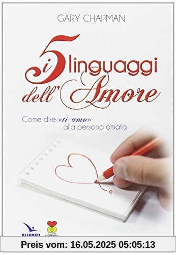 I cinque linguaggi dell'amore. Come dire «ti amo» alla persona amata