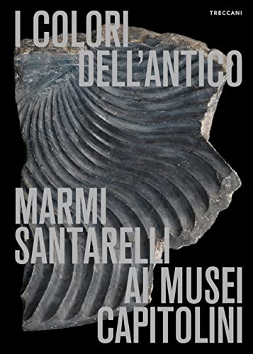 I colori dell'antico. Marmi Santarelli ai Musei Capitolini. Ediz. italiana e inglese von Treccani