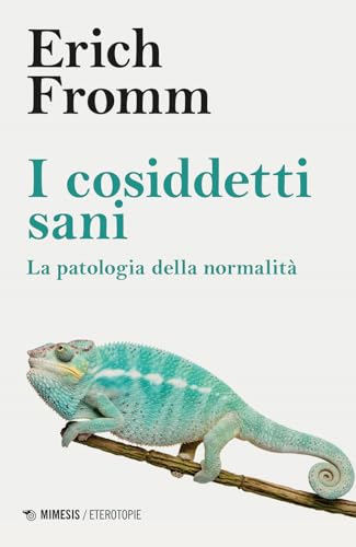 I cosiddetti sani. La patologia della normalità (Eterotopie) I cosiddetti sani. La patologia della normalità (Eterotopie)