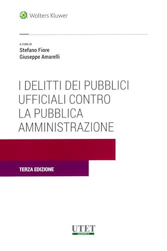 I delitti dei pubblici ufficiali contro la Pubblica amministrazione von Utet Giuridica