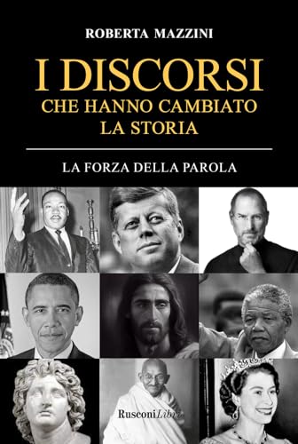 I discorsi che hanno cambiato la storia. La forza della parola I discorsi che hanno cambiato la storia. La forza della parola von Rusconi Libri