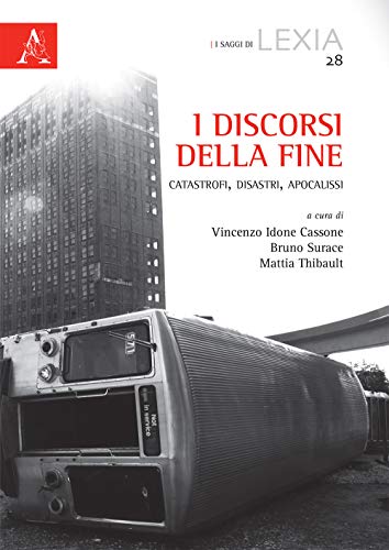 I discorsi della fine. Catastrofi, disastri, apocalissi (I saggi di Lexia, Band 28)