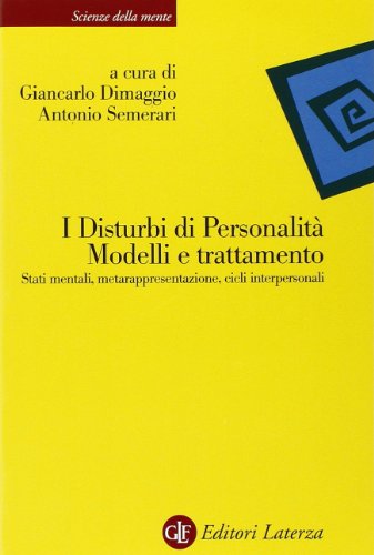 I disturbi di personalità. Modelli e trattamento. Stati mentali, metarappresentazione, cicli interpersonali (Scienze della mente) von Laterza