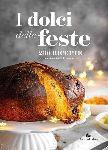 I dolci delle feste. 230 ricette per celebrare tutte le ricorrenze dell'anno (Ricettari Slow Food) von Slow Food