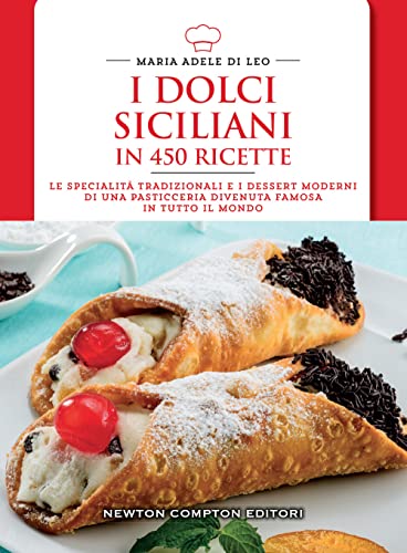 I dolci siciliani in 450 ricette (Cucina italiana Newton) von Newton Compton Editori
