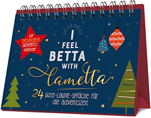I feel betta with Lametta. 24 Gute-Laune-Sprüche für die Adventszeit: Der besondere Adventskalender von Naumann & Göbel Verlagsgesellschaft mbH