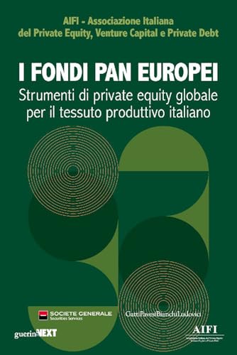 I fondi paneuropei. Strumenti di private equity globale per il tessuto produttivo italiano I fondi paneuropei. Strumenti di private equity globale per il tessuto produttivo italiano von Guerini Next