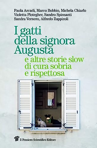 I gatti della signora Augusta e altre storie slow di cura sobria e rispettosa (Fuori collana)