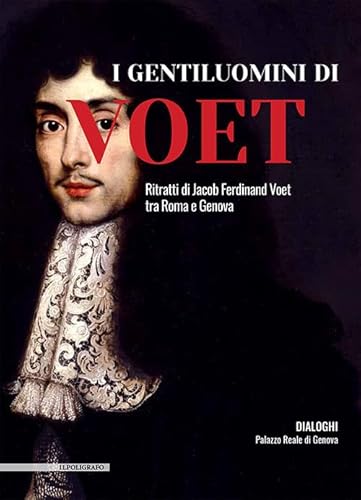 I gentiluomini di Voet. Ritratti di Jacob Ferdinand Voet tra Roma e Genova. Ediz. illustrata I gentiluomini di Voet. Ritratti di Jacob Ferdinand Voet tra Roma e Genova. Ediz. illustrata von Il Poligrafo