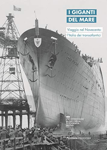 I giganti del mare. Viaggio nel Novecento: l'Italia dei transatlantici. Ediz. italiana e inglese (Arte)