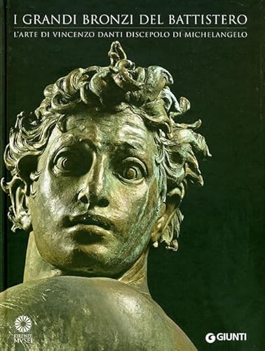 I grandi bronzi del battistero. L'arte di Vincenzo Danti discepolo di Michelangelo. Ediz. illustrata (Cataloghi arte) von Giunti Editore