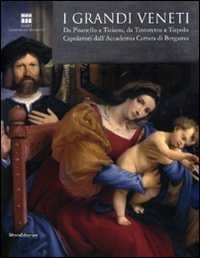 I grandi veneti. Da Pisanello a Tiziano, da Tintoretto a Tiepolo. Capolavori dall'Accademia di Carrara di Bergamo. Catalogo della mostra (Roma) von Silvana