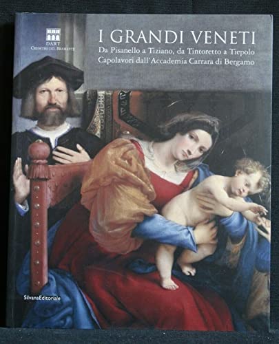 I grandi veneti. Da Pisanello a Tiziano, da Tintoretto a Tiepolo. Capolavori dall'Accademia di Carrara di Bergamo. Catalogo della mostra (Roma). Ediz. illustrata
