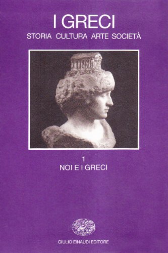 I greci. Storia, arte, cultura e società. Noi e i greci (Vol. 1) (Grandi opere) von Einaudi