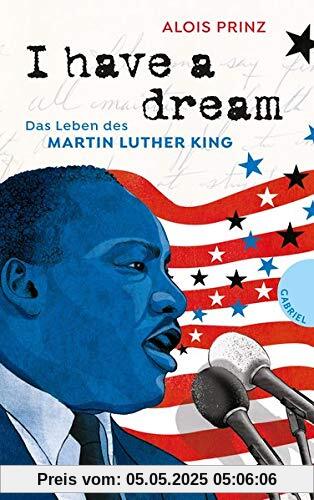 I have a dream: Das Leben des Martin Luther King