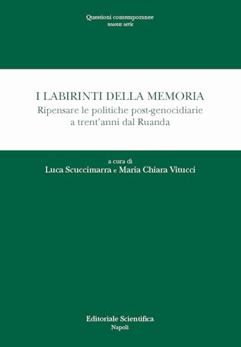 I labirinti della memoria. Ripensare le politiche post-genocidiarie a trent'anni dal Ruanda von Editoriale Scientifica