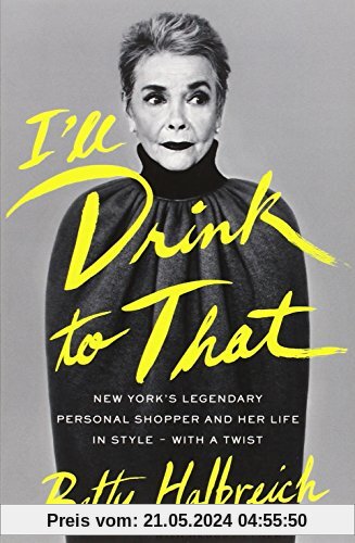 I'll Drink to That: New York's Legendary Personal Shopper and Her Life in Style - With a Twist