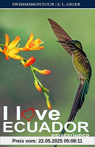 I love Ecuador Reiseführer & Galapagos Inseln: Galapagos Reiseführer Ecuador. Galapagos Inseln Reiseführer für Backpacker Reisen, Cotopaxi und Quito Reiseführer (Swissmissontour Reiseführer)