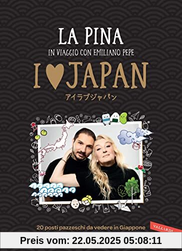 I love Japan. In viaggio con Emiliano Pepe. 20 posti pazzeschi da vedere in Giappone