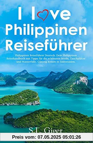 I love Philippinen Reiseführer: Philippinen Reiseführer Deutsch. Dein Philippinen Reisehandbuch mit Tipps für die schönsten Inseln, Tauchplätze und Wasserfälle. Günstig Reisen in Südostasien. I love Philippinen Reiseführer: Philippinen Reiseführer Deutsch. Dein Philippinen Reisehandbuch mit Tipps für die schönsten Inseln, Tauchplätze und Wasserfälle. Günstig Reisen in Südostasien.