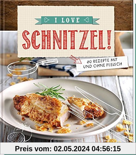 I love Schnitzel!: 50 Rezepte mit und ohne Fleisch