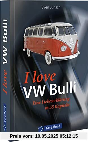 I love my VW Bulli – Liebeserklärung an eine Legende – Das Bulli Buch – 55 Kapitel voller Liebe für den legendären VW Bus: Liebeserklärung an eine Legende. Das perfekte Geschenk für jeden Bulli-Fan.