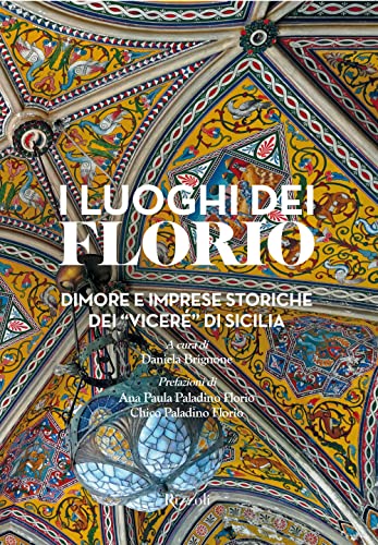 I luoghi dei Florio. Dimore e imprese storiche dei «viceré» di Sicilia. Ediz. illustrata (Rizzoli Illustrati) von Mondadori Electa