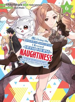 I'm Giving the Disgraced Noble Lady I Rescued a Crash Course in Naughtiness 6 von Kodansha