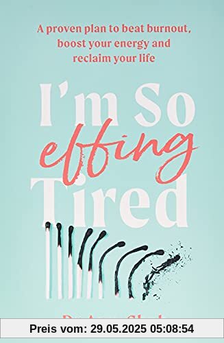 I'm So Effing Tired: A proven plan to beat burnout, boost your energy and reclaim your life
